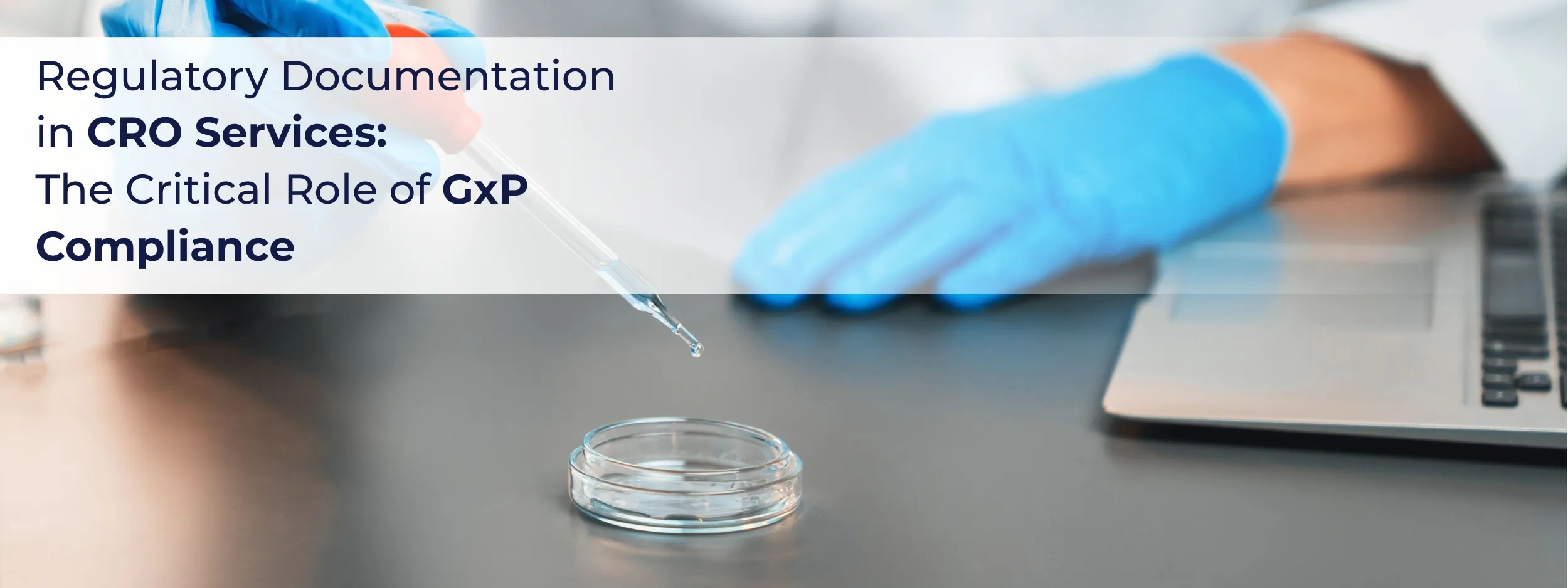 Regulatory Documentation in CRO Services: The Critical Role of GxP Compliance Regulatory Documentation in CRO Services: The Critical Role of GxP Compliance